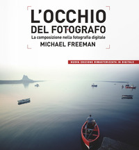Occhio_Del_Fotografo_La_Composizione_Nella_Fotografia_Digitale_(l`)_-Freeman_Michael